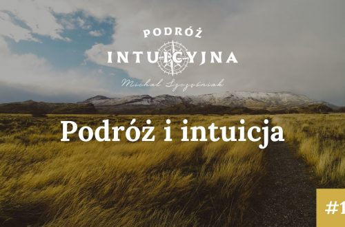 Pierwszy odcinek podcastu Podróż Intuicyjna, w którym opowiadam czym jest dla mnie podróż i dlaczego zaufałem swojej intuicji