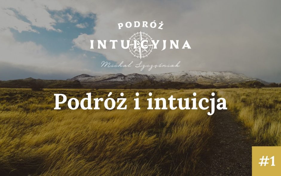 Podróż Intuicyjna #01 – Podróż i intuicja