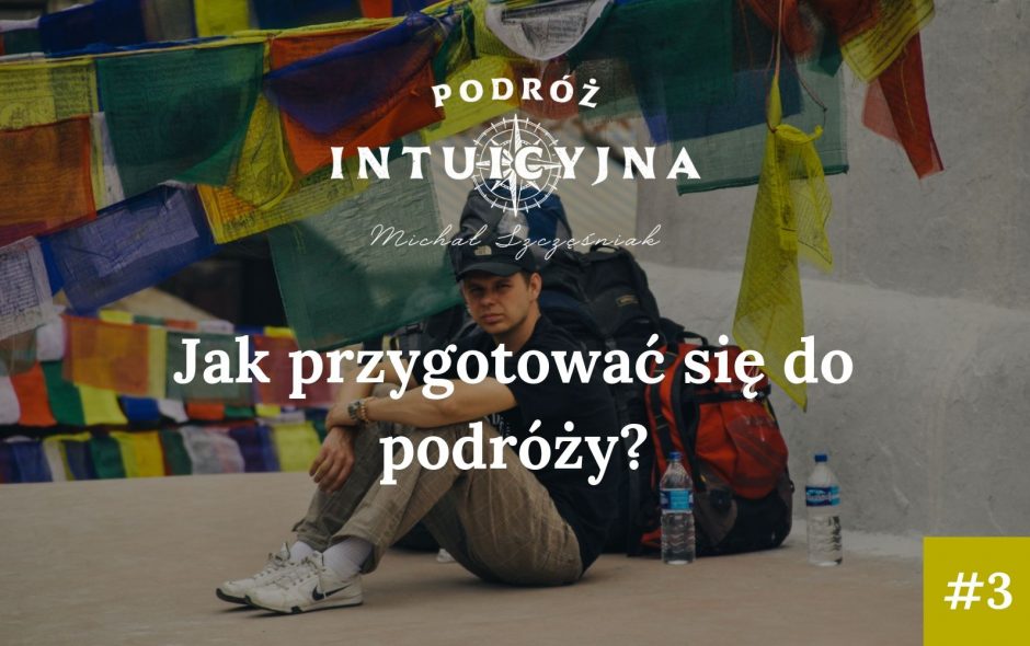 Podróż Intuicyjna #3 – Jak przygotować się do podróży