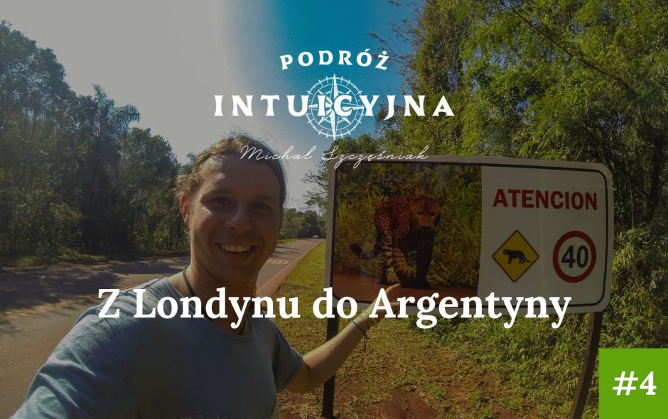 Podróż Intuicyjna #4 – Z Londynu do Argentyny