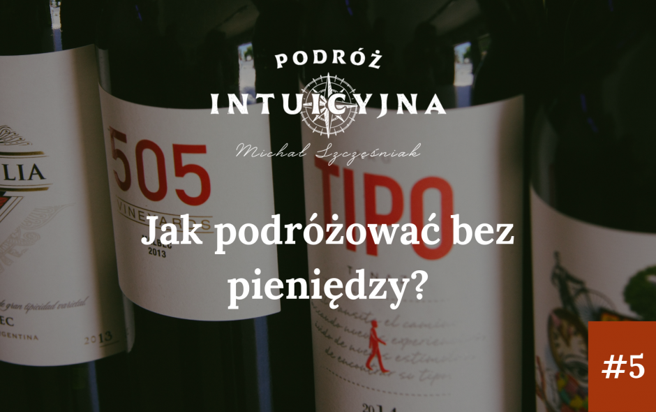 Podróż Intuicyjna #5 – Jak podróżowałem bez pieniędzy?