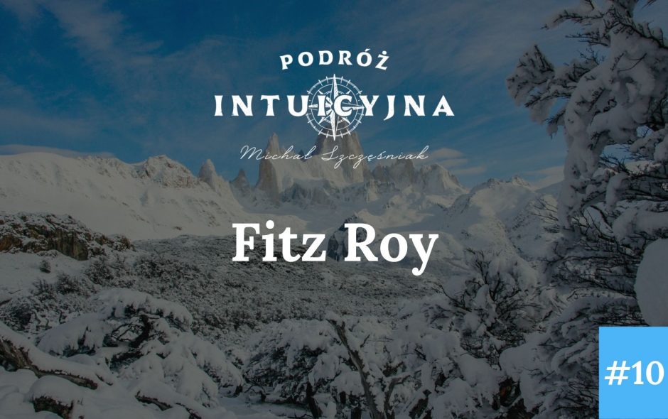 Podróż Intuicyjna #10 – Fitz Roy